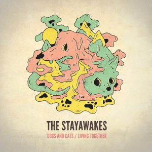 The Stayawakes - Dogs and Cats / Living Together